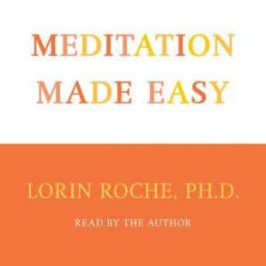 Meditation Made Easy, Lorin Roche