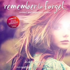Remember to Forget, Revised and Expanded Edition from Wattpad sensation @_smilelikeniall, Ashley Royer