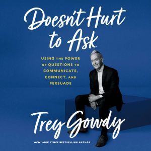 Doesn't Hurt to Ask, Trey Gowdy
