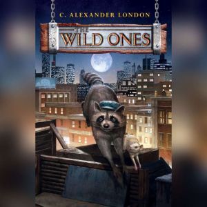 The Wild Ones, C. Alexander London
