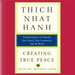 Creating True Peace, Thich Nhat Hanh