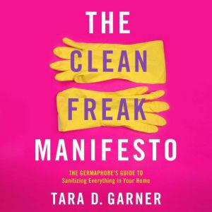 The Clean Freak Manifesto, Tara D. Garner