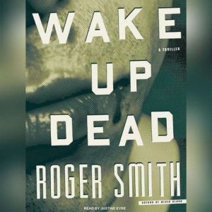 Wake Up Dead: A Thriller