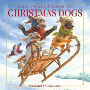 The Twelve Days of Christmas Dogs: The Classic Edition