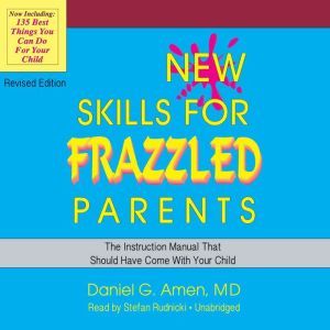 New Skills for Frazzled Parents, Revi..., Daniel G. Amen MD