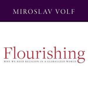 Flourishing, Miroslav Volf