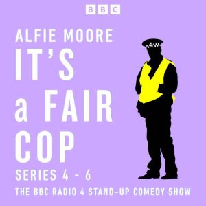 Its a Fair Cop: Series 4-6: The BBC Radio 4 stand-up comedy