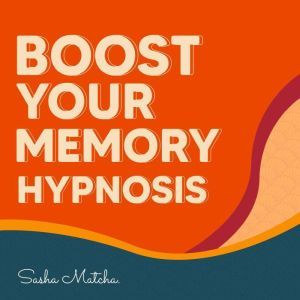 Boost Your Memory Hypnosis with Hypn..., Sasha Matcha