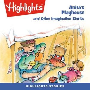 Anitas Playhouse and Other Imaginati..., Highlights For Children