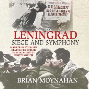 Leningrad: Siege and Symphony
