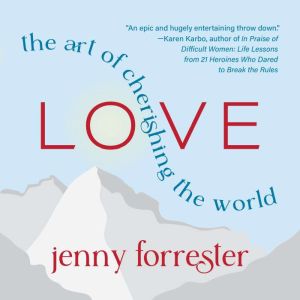 Love The Art of Cherishing the World..., Jenny Forrester