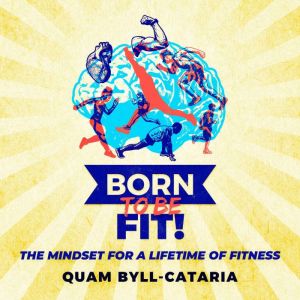 Born To Be Fit!, Quam ByllCataria