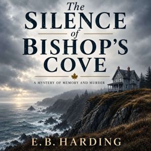 The Silence of Bishops Cove, E.B. Harding