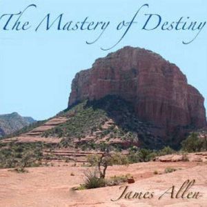 The Mastery of Destiny, James Allen