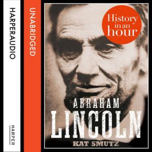 Abraham Lincoln History in an Hour, Kat Smutz