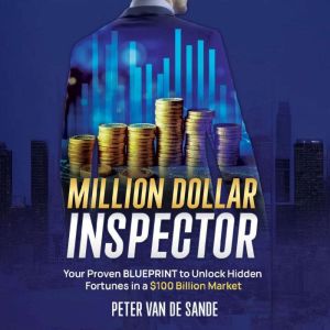 Million Dollar Inspector: Your Proven to Unlock Hidden Fortunes in a 100 Billion Market