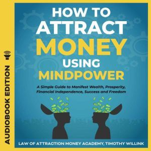 How to Attract Money Using Mindpower, Timothy Willink