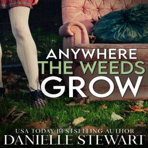 Anywhere the Weeds Grow, Danielle Stewart