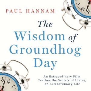 The Wisdom of Groundhog Day, Paul Hannam