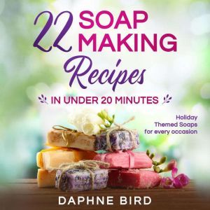 22 Soap Making Recipes in Under 20 Mi..., Daphne Bird