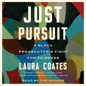 Just Pursuit A Black Prosecutor's Fight for Fairness, Laura Coates