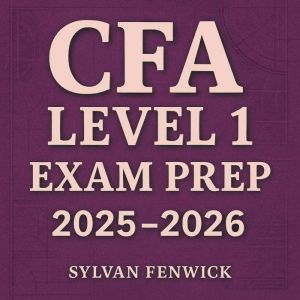 CFA Level 1 Exam Prep 2025-2026: Master your CFA Level 1 exam preparation! Experience engaging audio lessons for peak performa