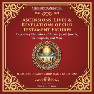 Ascensions, Lives & Revelations of Old Testament Figures: Legendary Narratives of Adam, Jacob, Joseph, the Prophets, and More