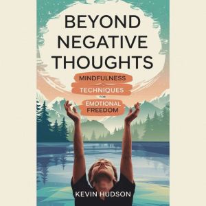Beyond Negative Thoughts, Kevin Hudson