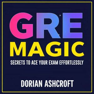 GRE Magic: Secrets to Ace Your Exam Effortlessly: "Unlock GRE success! Dive into captivating audio lessons that guarantee peak
