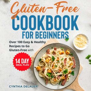 GlutenFree Cookbook for Beginners, Cynthia DeLauer