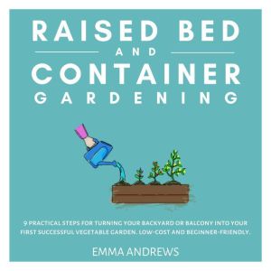 Raised Bed and Container Gardening, Emma Andrews