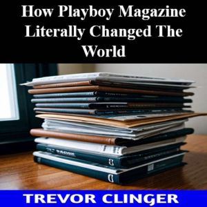 How Playboy Magazine Literally Change..., Trevor Clinger