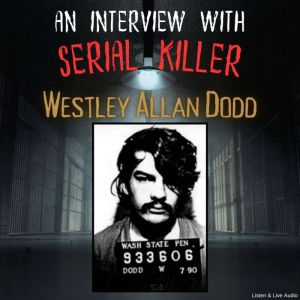 An Interview with Serial Killer Westley Allan Dodd