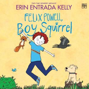 Felix Powell, Boy Squirrel, Erin Entrada Kelly