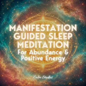 Manifestation Guided Sleep Meditation..., Calm Studios