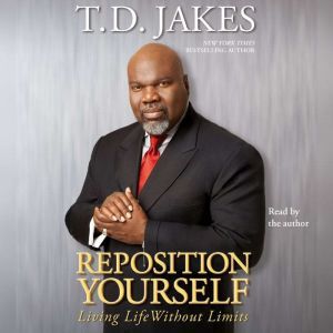 Reposition Yourself: Living Life Without Limits, T.D. Jakes