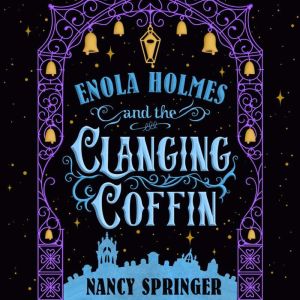 Enola Holmes and the Clanging Coffin: The New Adventures of Enola Holmes 4