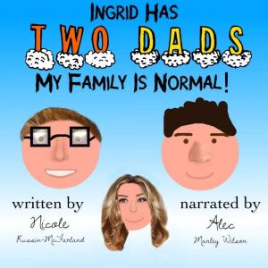 Ingrid Has Two Dads My Family Is Nor..., Nicole RussinMcFarland
