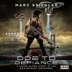 Ode To Defiance: A Stand-Alone Story in the Braintrust Universe, Marc Stiegler