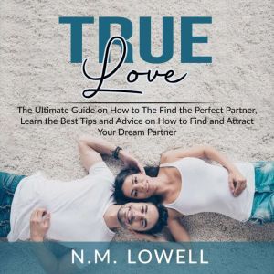 True Love The Ultimate Guide on How ..., N.M. Lowell