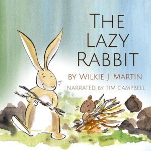 The Lazy Rabbit by Wilkie J. Martin, Wilkie J. Martin