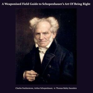 A Weaponised Field Guide to Schopenhauers Art Of Being Right