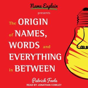 The Origin of Names, Words and Everyt..., Patrick Foote
