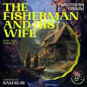 The Fisherman and His Wife Story Tim..., Brothers Grimm