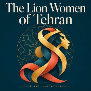 The Lion Women of Tehran, Briefly Summaries