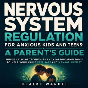 Nervous System Regulation For Anxious..., Claire Wardel