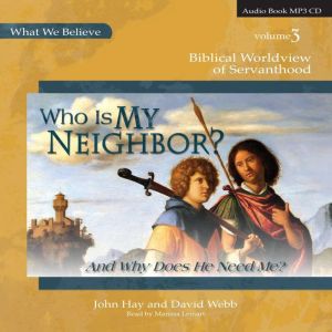 Who Is My Neighbor? And Why Does He ..., David Webb