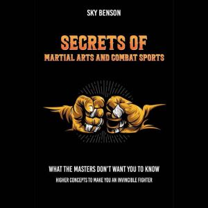 Secrets of Martial Arts and Combat Sp..., Sky Benson