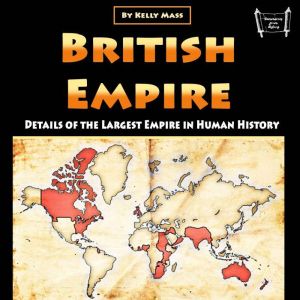 British Empire: Details of the Largest Empire in Human History