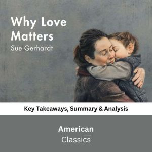 Why Love Matters by Gerhardt, Sue, American Classics